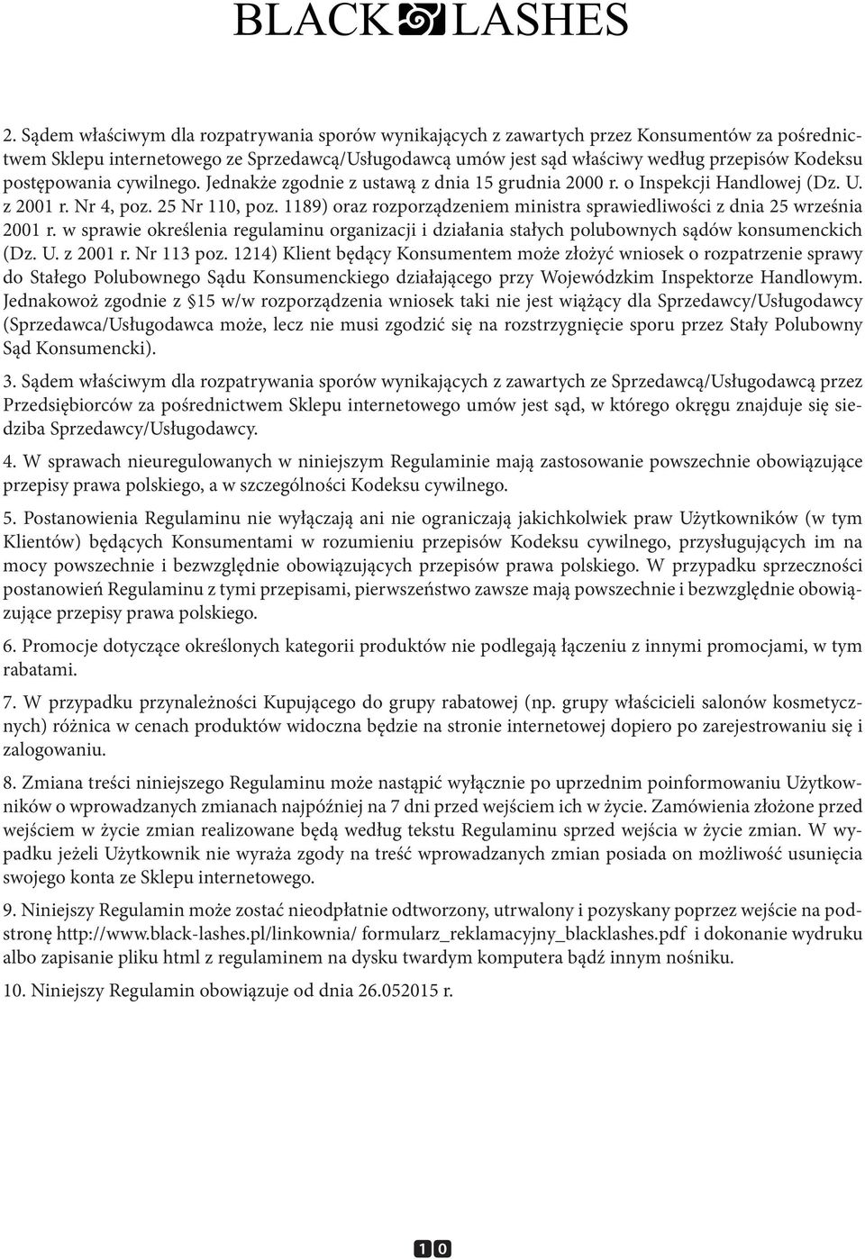 1189) oraz rozporządzeniem ministra sprawiedliwości z dnia 25 września 2001 r. w sprawie określenia regulaminu organizacji i działania stałych polubownych sądów konsumenckich (Dz. U. z 2001 r.