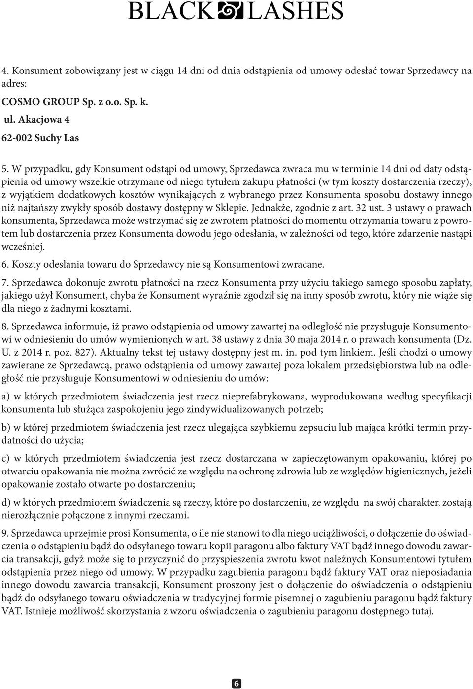 rzeczy), z wyjątkiem dodatkowych kosztów wynikających z wybranego przez Konsumenta sposobu dostawy innego niż najtańszy zwykły sposób dostawy dostępny w Sklepie. Jednakże, zgodnie z art. 32 ust.