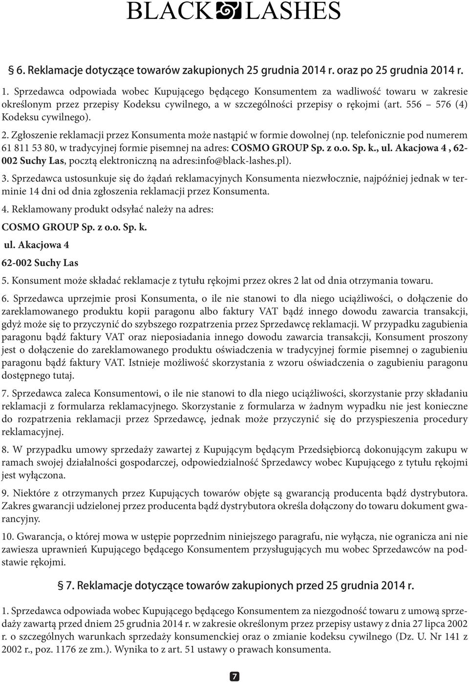 556 576 (4) Kodeksu cywilnego). 2. Zgłoszenie reklamacji przez Konsumenta może nastąpić w formie dowolnej (np.