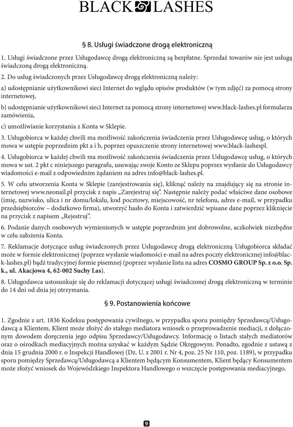 udostępnianie użytkownikowi sieci Internet za pomocą strony internetowej www.black-lashes.pl formularza zamówienia, c) umożliwianie korzystania z Konta w Sklepie. 3.