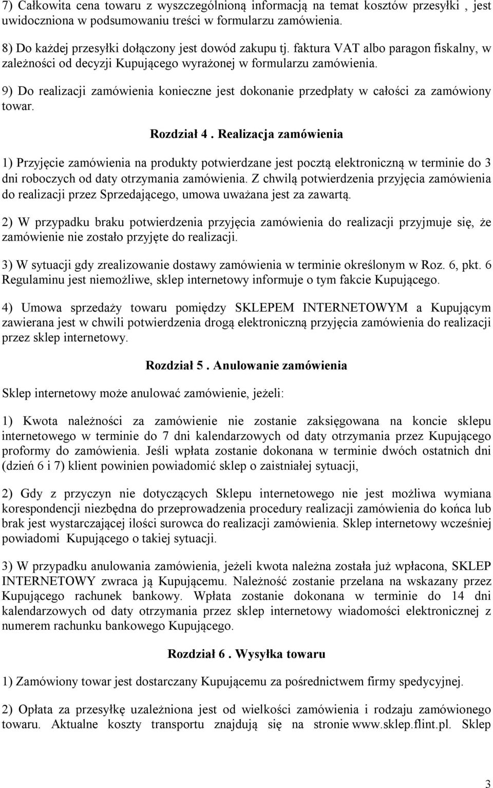 9) Do realizacji zamówienia konieczne jest dokonanie przedpłaty w całości za zamówiony towar. Rozdział 4.