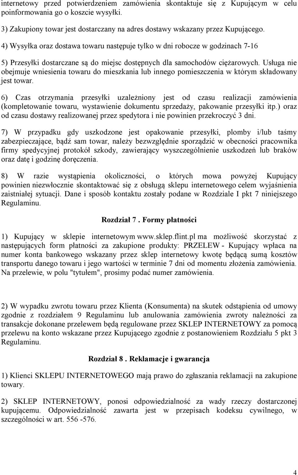 Usługa nie obejmuje wniesienia towaru do mieszkania lub innego pomieszczenia w którym składowany jest towar.