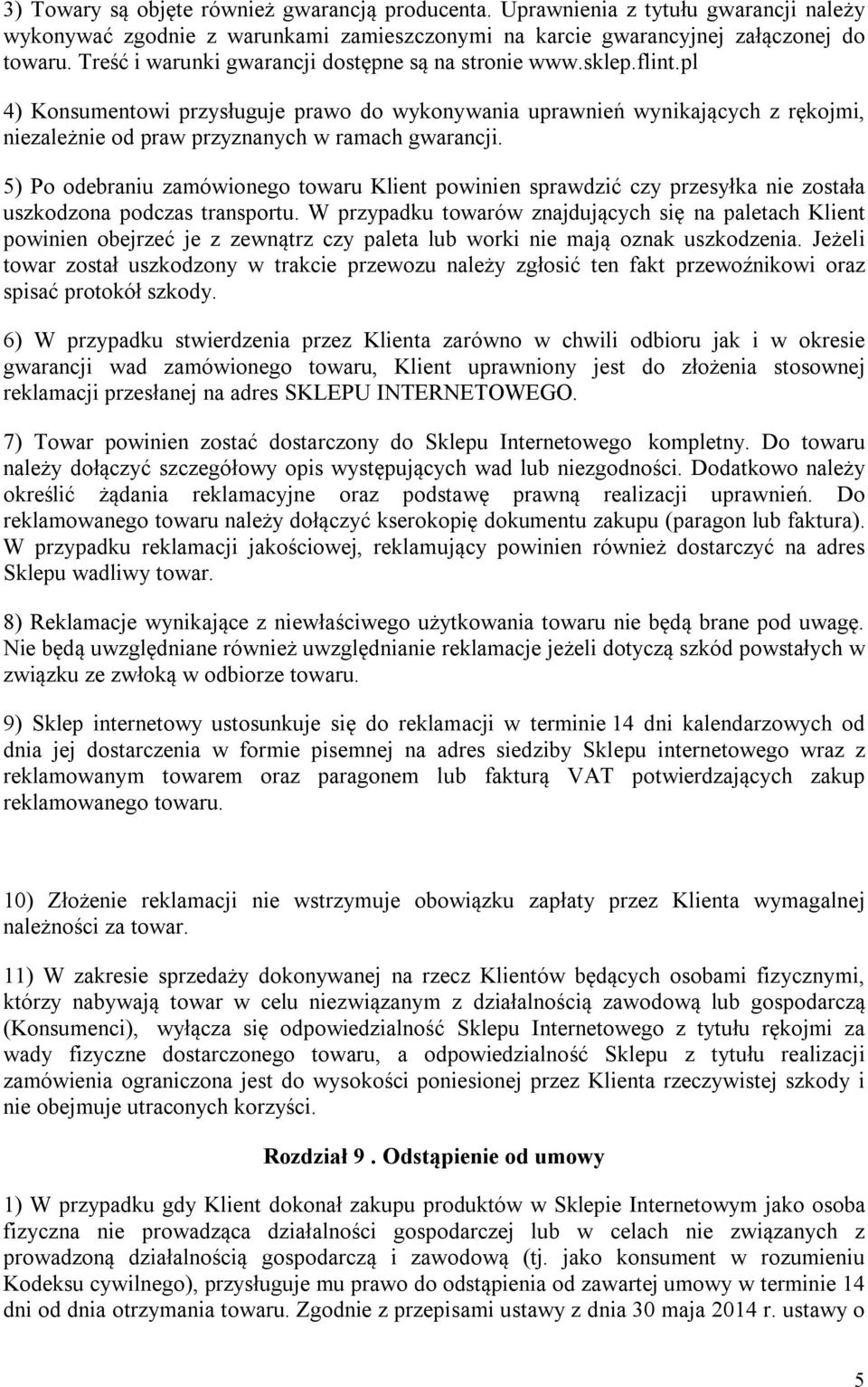 pl 4) Konsumentowi przysługuje prawo do wykonywania uprawnień wynikających z rękojmi, niezależnie od praw przyznanych w ramach gwarancji.