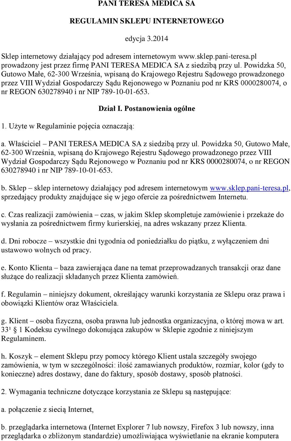 Powidzka 50, Gutowo Małe, 62-300 Września, wpisaną do Krajowego Rejestru Sądowego prowadzonego przez VIII Wydział Gospodarczy Sądu Rejonowego w Poznaniu pod nr KRS 0000280074, o nr REGON 630278940 i