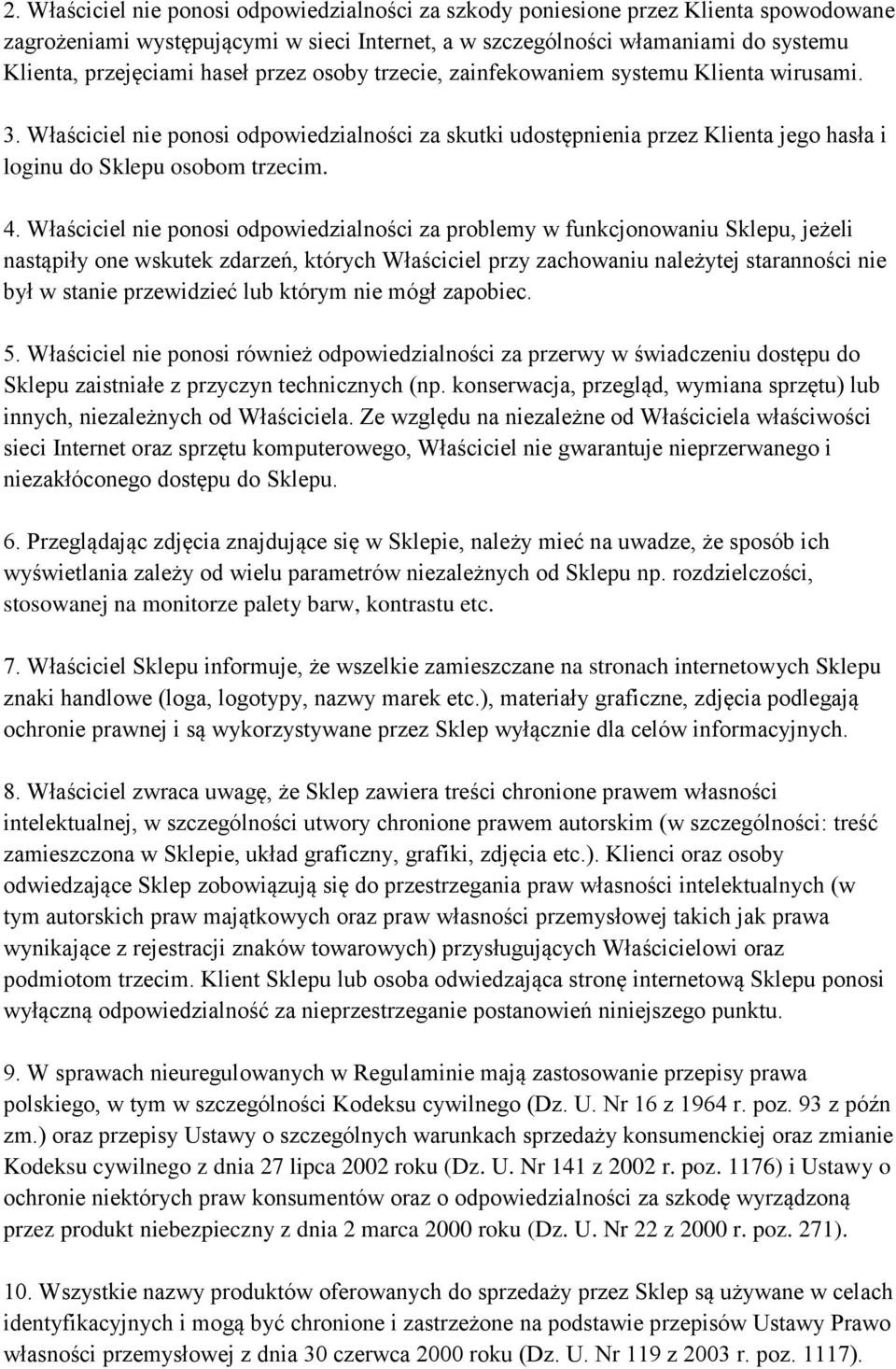 Właściciel nie ponosi odpowiedzialności za problemy w funkcjonowaniu Sklepu, jeżeli nastąpiły one wskutek zdarzeń, których Właściciel przy zachowaniu należytej staranności nie był w stanie
