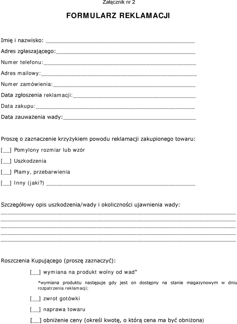 ) Szczegółowy opis uszkodzenia/wady i okoliczności ujawnienia wady: Roszczenia Kupującego (proszę zaznaczyć): [ ] wymiana na produkt wolny od wad* *wymiana produktu