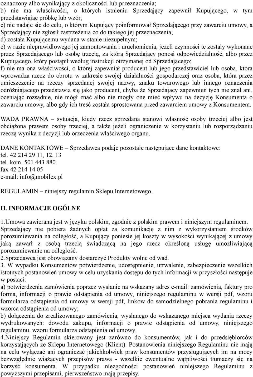 razie nieprawidłowego jej zamontowania i uruchomienia, jeżeli czynności te zostały wykonane przez Sprzedającego lub osobę trzecią, za którą Sprzedający ponosi odpowiedzialność, albo przez Kupującego,