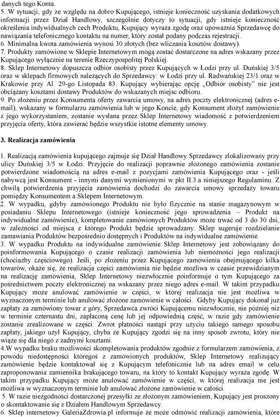 indywidualnych cech Produktu, Kupujący wyraża zgodę oraz upoważnia Sprzedawcę do nawiązania telefonicznego kontaktu na numer, który został podany podczas rejestracji. 6.