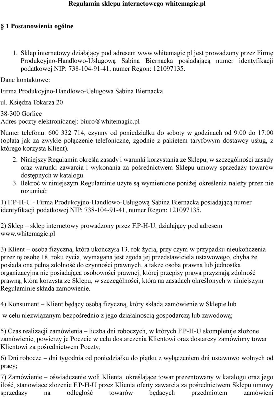 pl jest prowadzony przez Firmę Produkcyjno-Handlowo-Usługową Sabina Biernacka posiadającą numer identyfikacji podatkowej NIP: 738-104-91-41, numer Regon: 121097135.