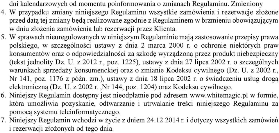 lub rezerwacji przez Klienta. 5. W sprawach nieuregulowanych w niniejszym Regulaminie mają zastosowanie przepisy prawa polskiego, w szczególności ustawy z dnia 2 marca 2000 r.