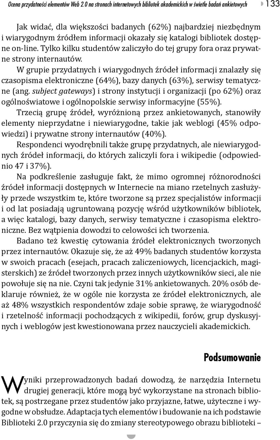 katalogi bibliotek dostępne on-line. Tylko kilku studentów zaliczyło do tej grupy fora oraz prywatne strony internautów.