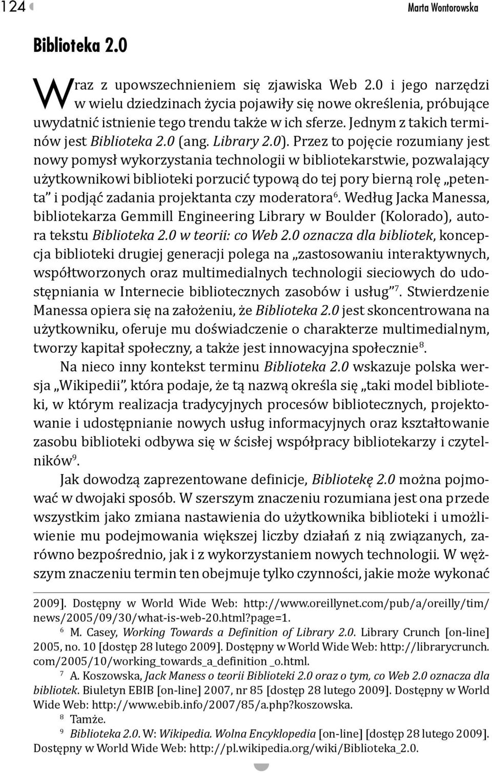 Przez to pojęcie rozumiany jest nowy pomysł wykorzystania technologii w bibliotekarstwie, pozwalający użytkownikowi biblioteki porzucić typową do tej pory bierną rolę petenta i podjąć zadania