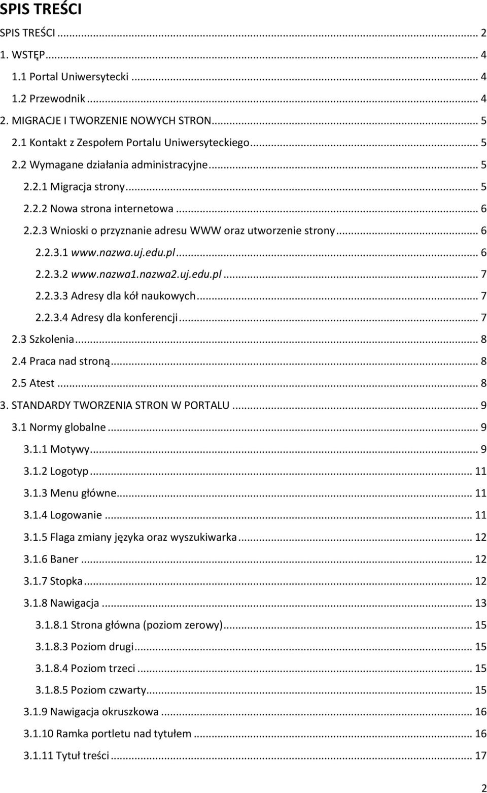 2.3.3 Adresy dla kół naukowych... 7 2.2.3.4 Adresy dla konferencji... 7 2.3 Szkolenia... 8 2.4 Praca nad stroną... 8 2.5 Atest... 8 3. STANDARDY TWORZENIA STRON W PORTALU... 9 3.1 Normy globalne... 9 3.1.1 Motywy.