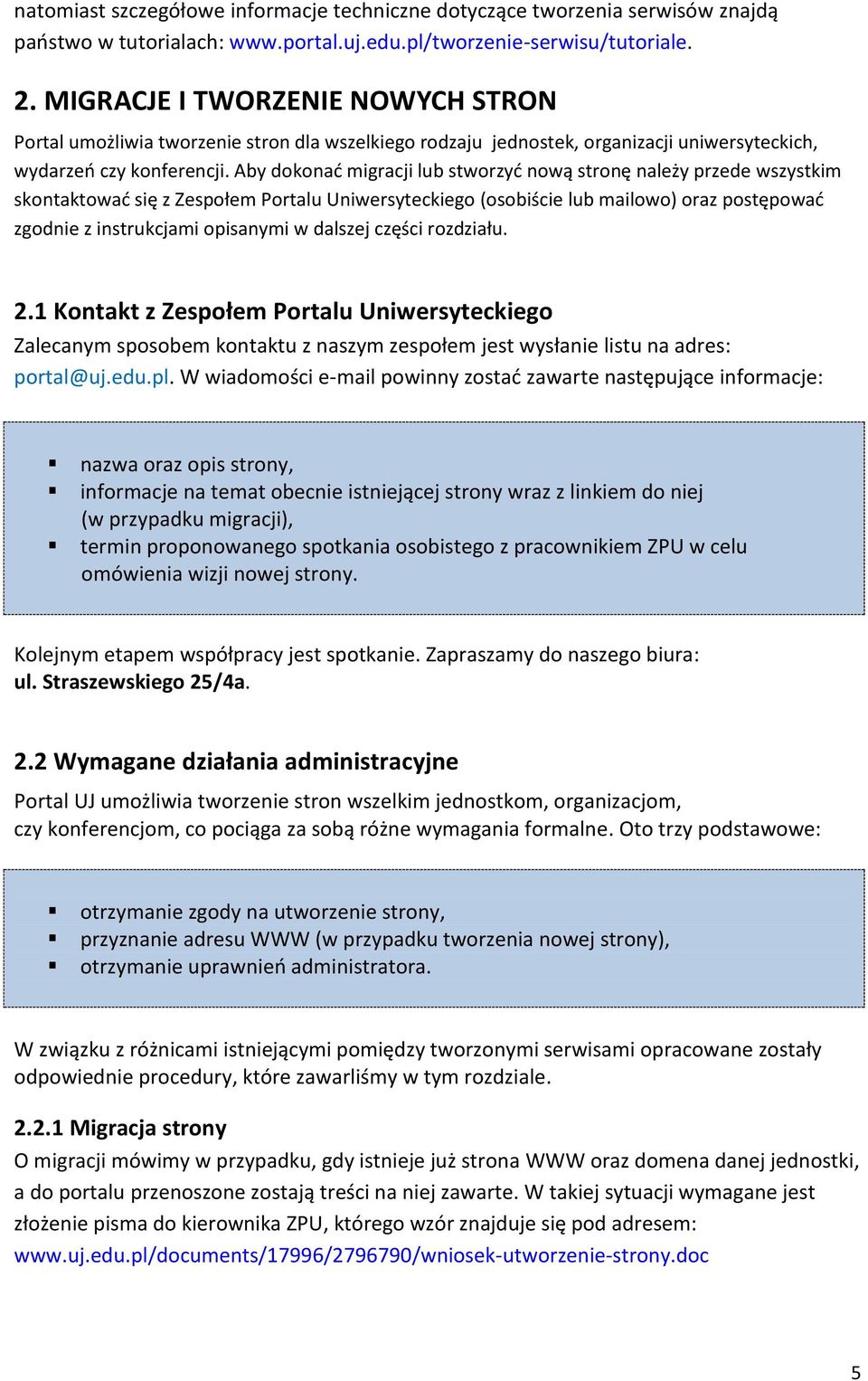 Aby dokonać migracji lub stworzyć nową stronę należy przede wszystkim skontaktować się z Zespołem Portalu Uniwersyteckiego (osobiście lub mailowo) oraz postępować zgodnie z instrukcjami opisanymi w