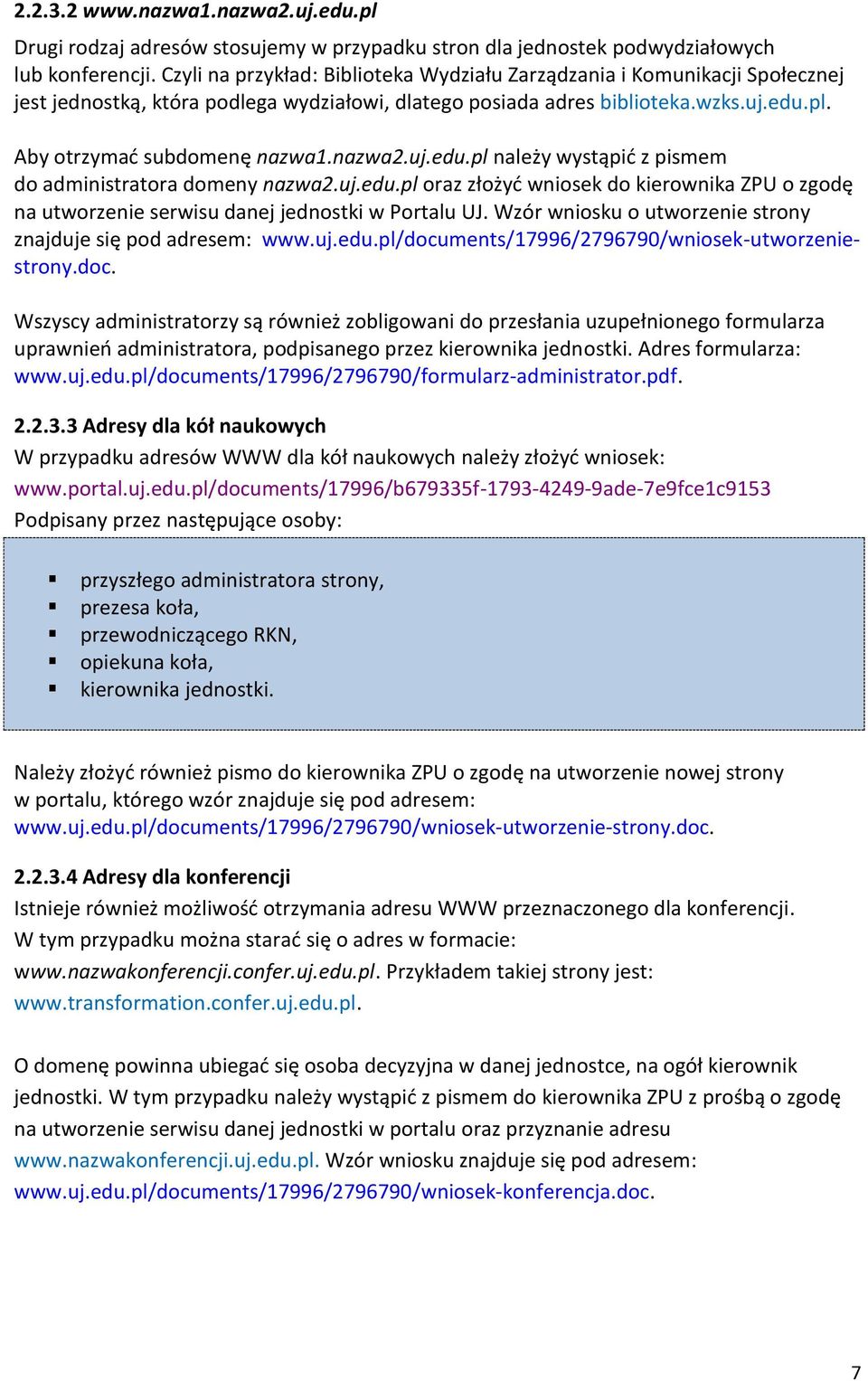 nazwa2.uj.edu.pl należy wystąpić z pismem do administratora domeny nazwa2.uj.edu.pl oraz złożyć wniosek do kierownika ZPU o zgodę na utworzenie serwisu danej jednostki w Portalu UJ.