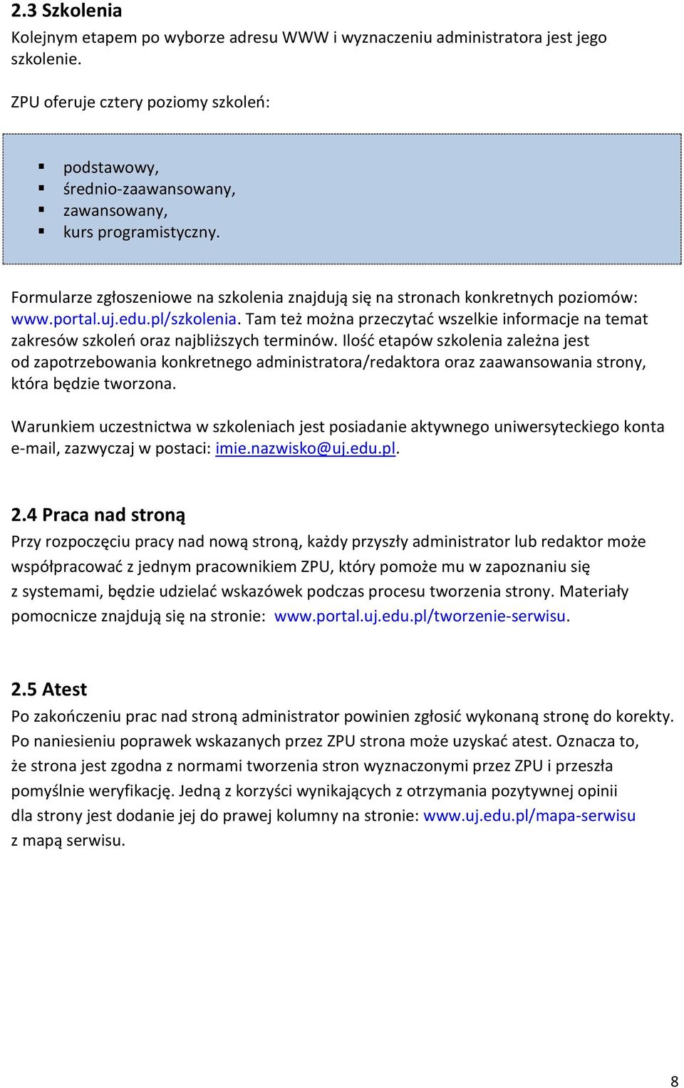 uj.edu.pl/szkolenia. Tam też można przeczytać wszelkie informacje na temat zakresów szkoleń oraz najbliższych terminów.