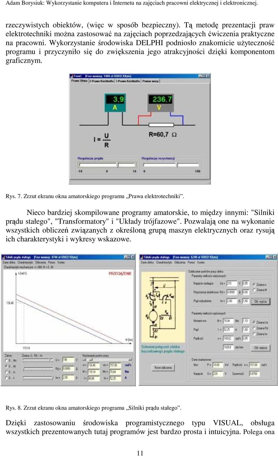 Zrzut ekranu okna amatorskiego programu Prawa elektrotechniki. Nieco bardziej skompilowane programy amatorskie, to między innymi: "Silniki prądu stałego", "Transformatory" i "Układy trójfazowe".