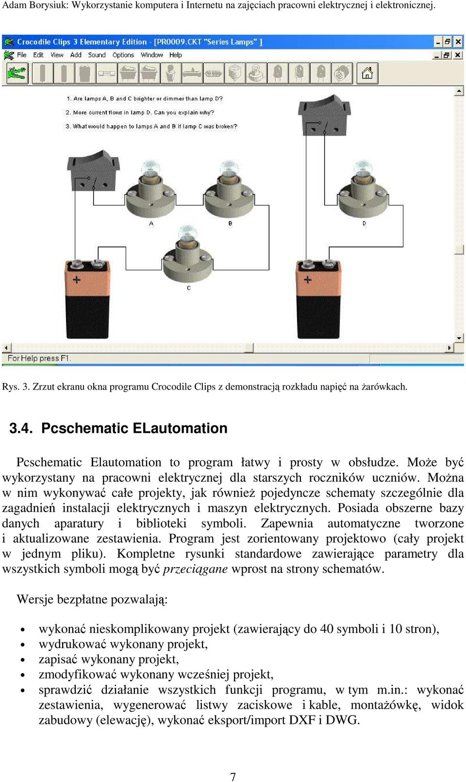 MoŜna w nim wykonywać całe projekty, jak równieŝ pojedyncze schematy szczególnie dla zagadnień instalacji elektrycznych i maszyn elektrycznych.