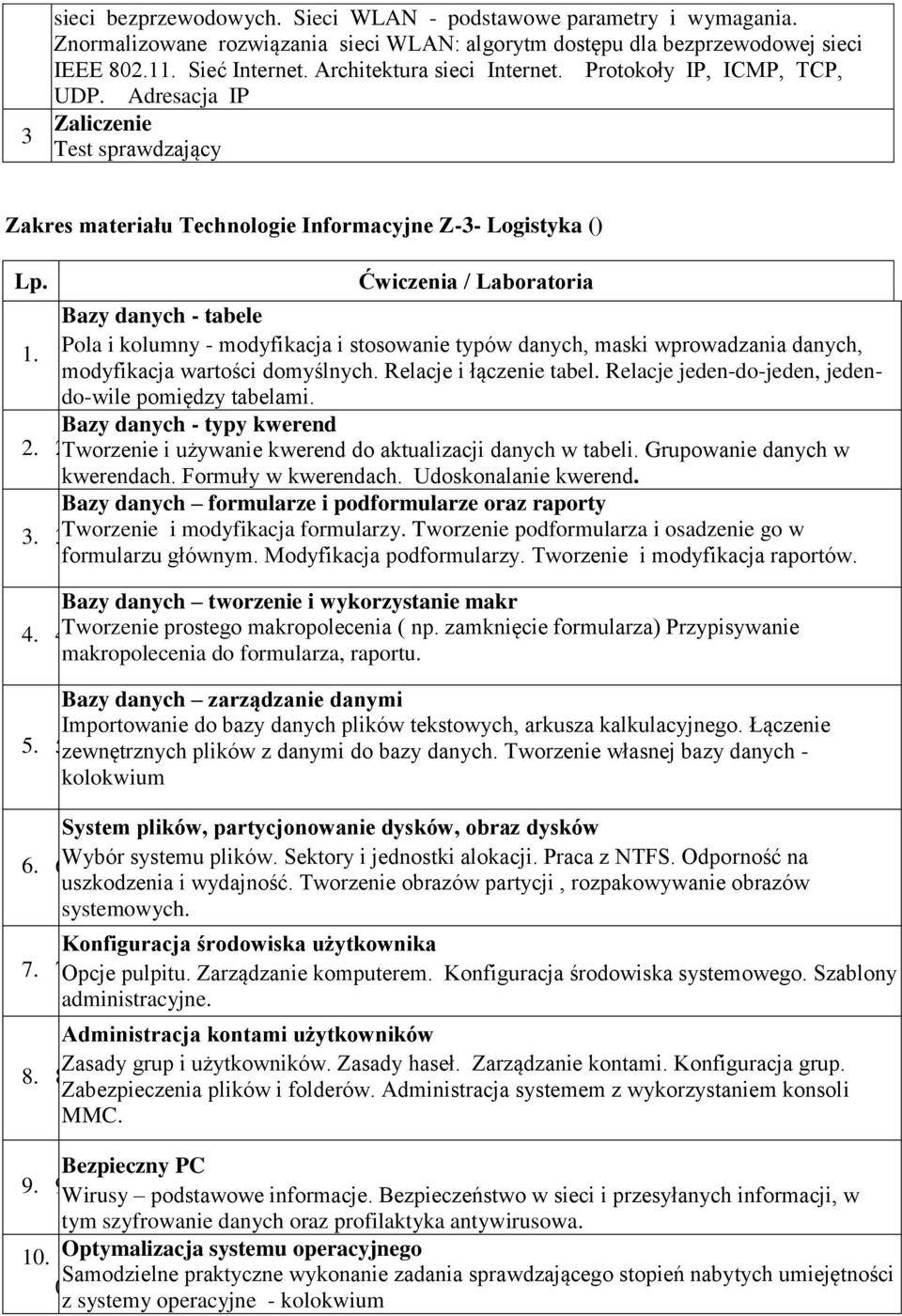 Ćwiczenia / Laboratoria Bazy danych - tabele 1. 1 Pola i kolumny - modyfikacja i stosowanie typów danych, maski wprowadzania danych, modyfikacja wartości domyślnych. Relacje i łączenie tabel.