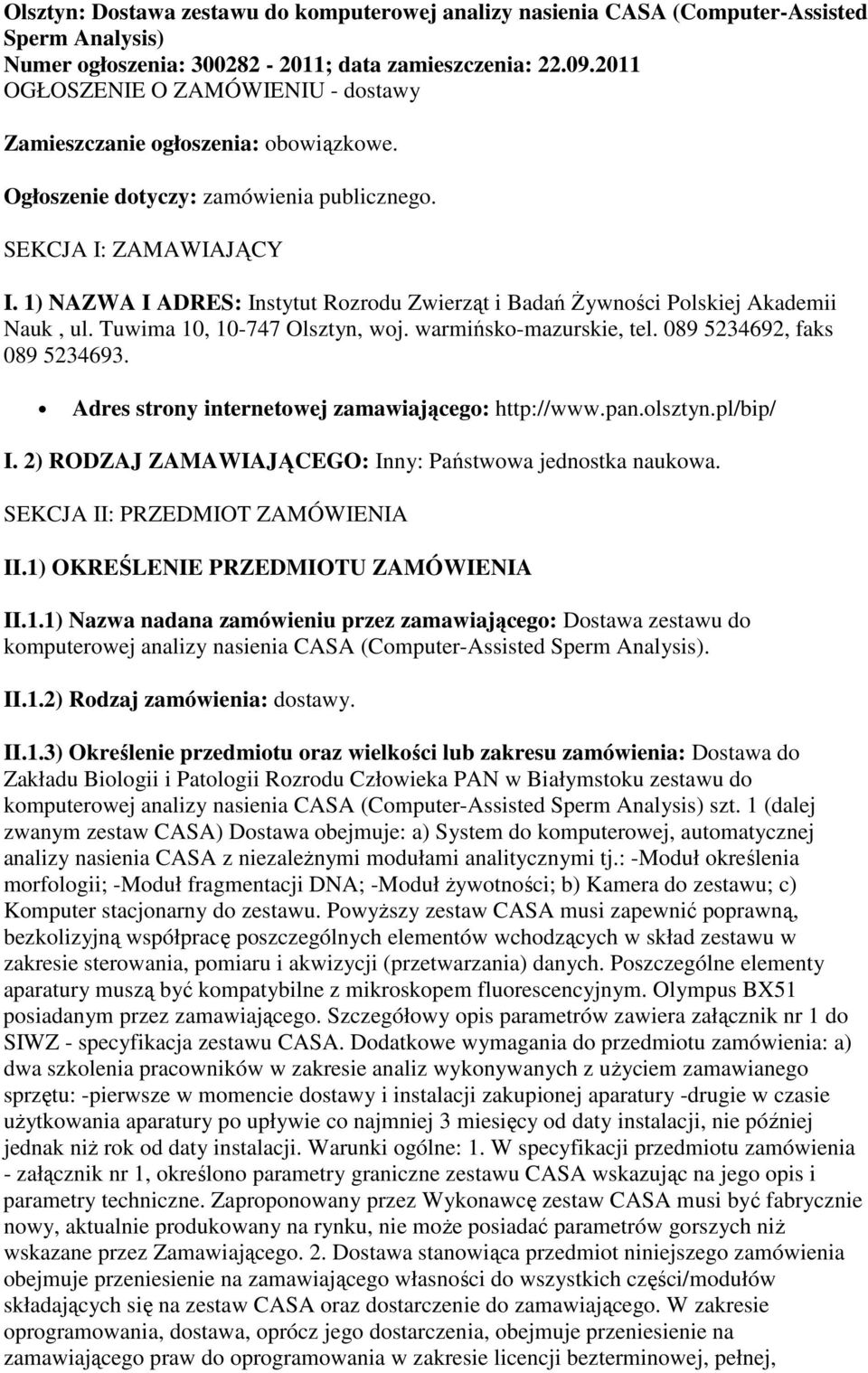 1) NAZWA I ADRES: Instytut Rozrodu Zwierząt i Badań Żywności Polskiej Akademii Nauk, ul. Tuwima 10, 10-747 Olsztyn, woj. warmińsko-mazurskie, tel. 089 5234692, faks 089 5234693.