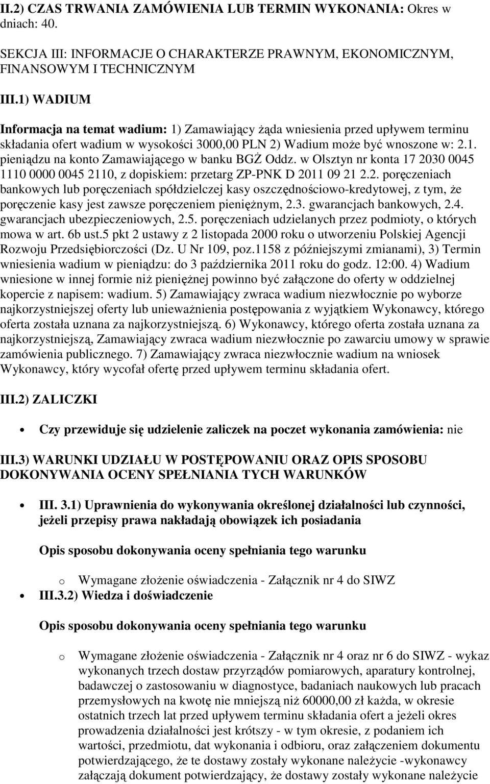 w Olsztyn nr konta 17 2030 0045 1110 0000 0045 2110, z dopiskiem: przetarg ZP-PNK D 2011 09 21 2.2. poręczeniach bankowych lub poręczeniach spółdzielczej kasy oszczędnościowo-kredytowej, z tym, że poręczenie kasy jest zawsze poręczeniem pieniężnym, 2.