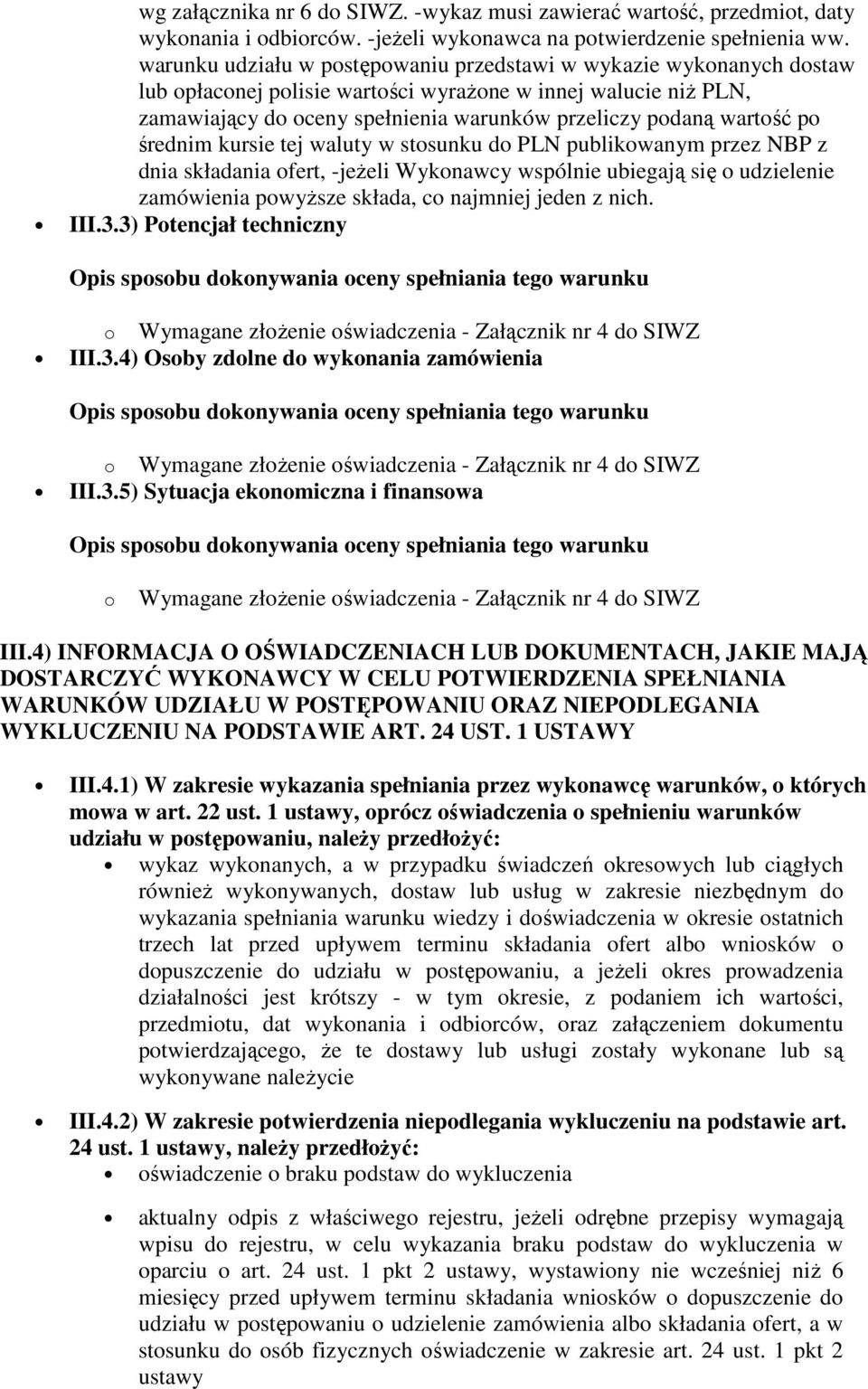 wartość po średnim kursie tej waluty w stosunku do PLN publikowanym przez NBP z dnia składania ofert, -jeżeli Wykonawcy wspólnie ubiegają się o udzielenie zamówienia powyższe składa, co najmniej