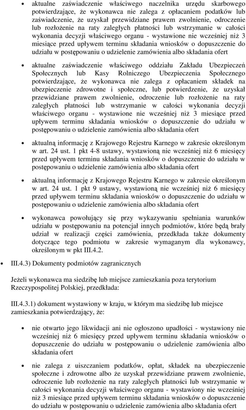 dopuszczenie do udziału w postępowaniu o udzielenie zamówienia albo składania ofert aktualne zaświadczenie właściwego oddziału Zakładu Ubezpieczeń Społecznych lub Kasy Rolniczego Ubezpieczenia