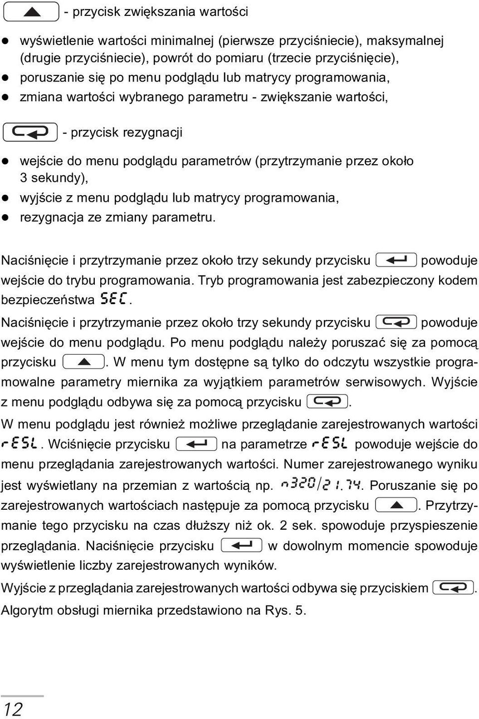 wyjœcie z menu podgl¹du lub matrycy programowania, l rezygnacja ze zmiany parametru. Naciœniêcie i przytrzymanie przez oko³o trzy sekundy przycisku powoduje wejœcie do trybu programowania.