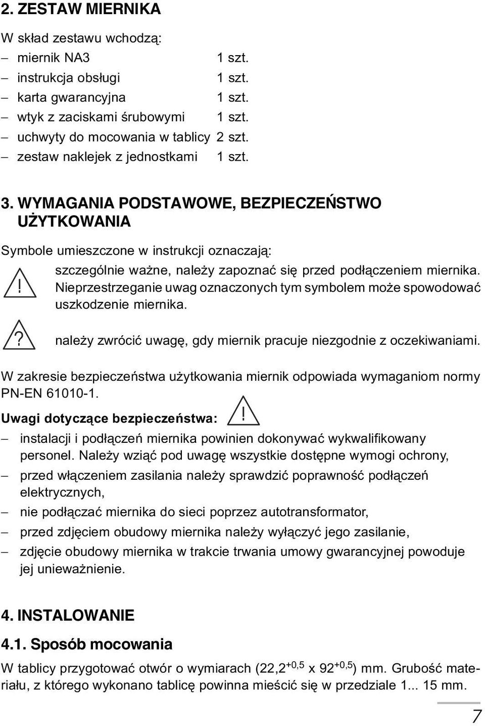 WYMAGANIA PODSTAWOWE, BEZPIECZEÑSTWO U YTKOWANIA Symbole umieszczone w instrukcji oznaczaj¹: szczególnie wa ne, nale y zapoznaæ siê przed pod³¹czeniem miernika.