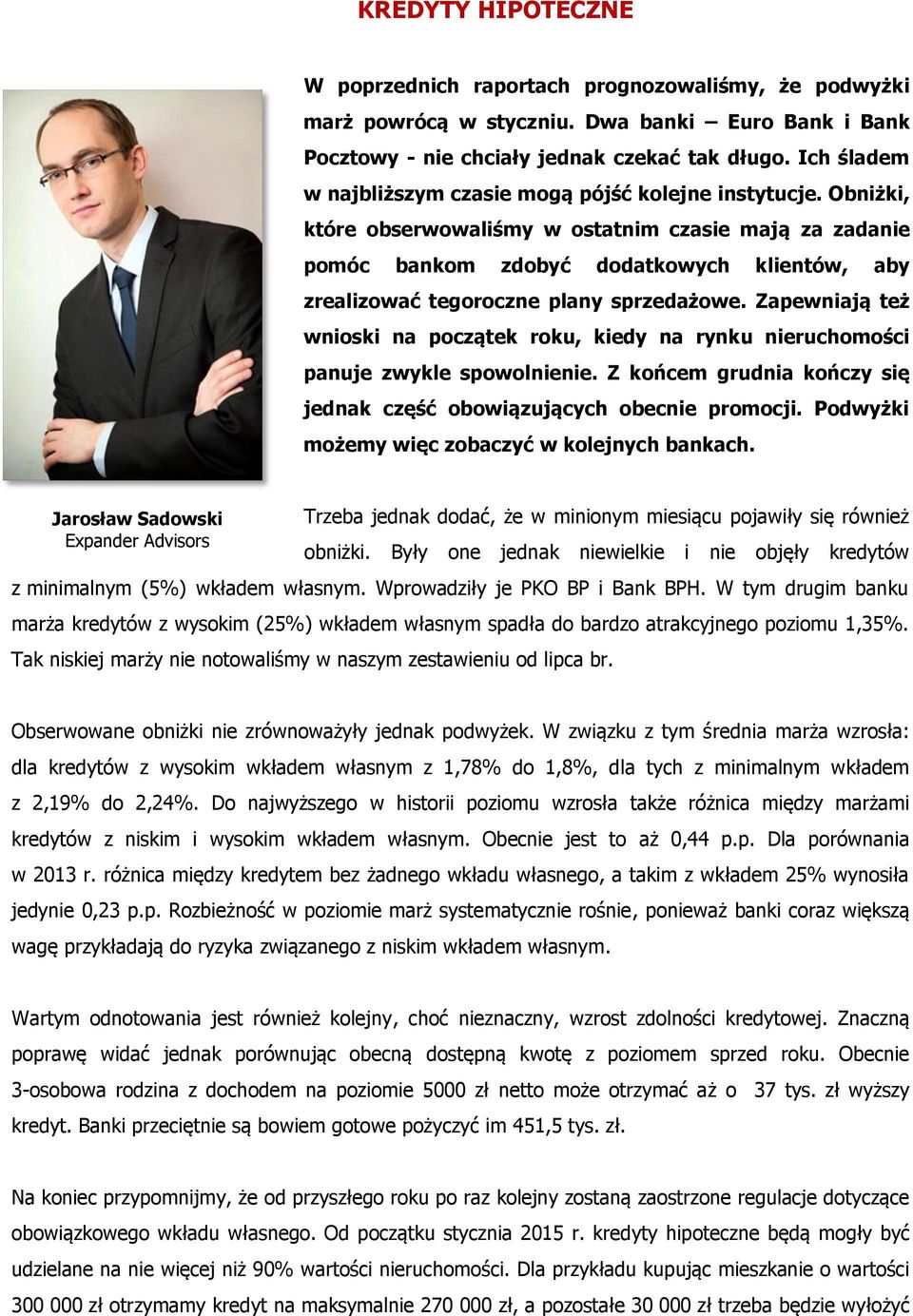 Obniżki, które obserwowaliśmy w ostatnim czasie mają za zadanie pomóc bankom zdobyć dodatkowych klientów, aby zrealizować tegoroczne plany sprzedażowe.