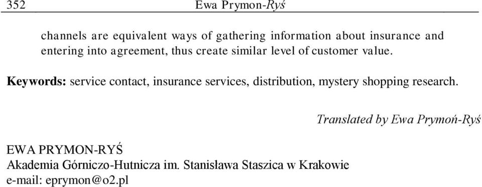 Keywords: service contact, insurance services, distribution, mystery shopping research.