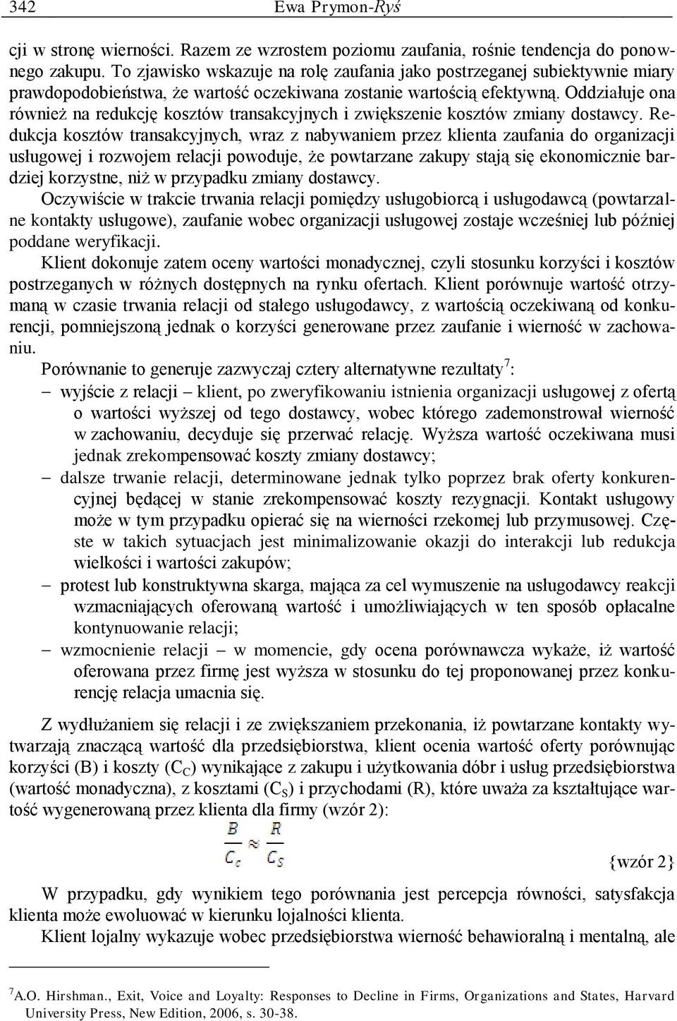 Oddziałuje ona również na redukcję kosztów transakcyjnych i zwiększenie kosztów zmiany dostawcy.