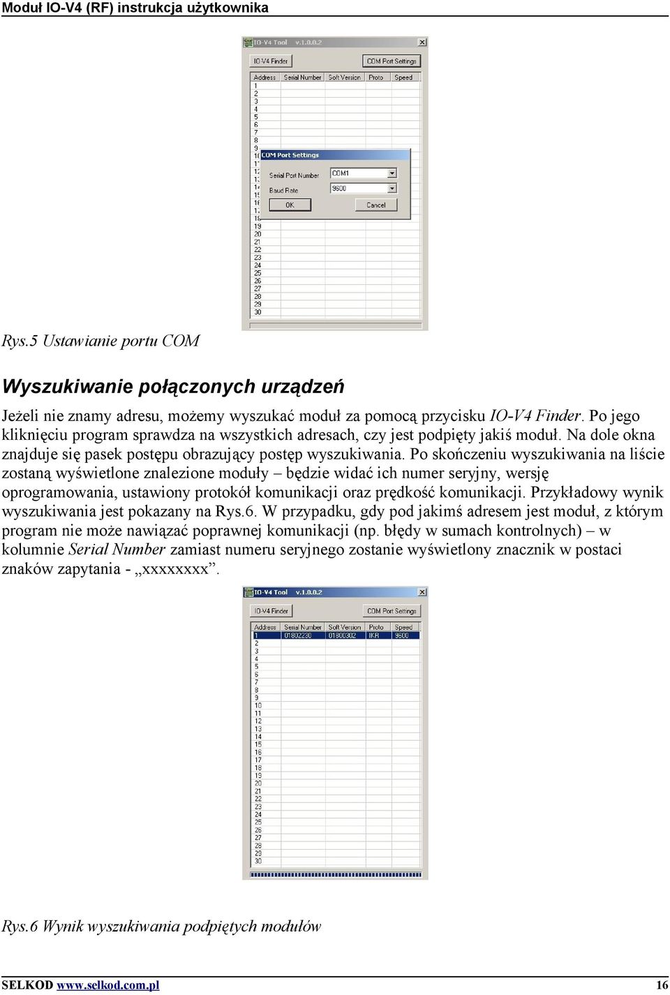 Po skończeniu wyszukiwania na liście zostaną wyświetlone znalezione moduły będzie widać ich numer seryjny, wersję oprogramowania, ustawiony protokół komunikacji oraz prędkość komunikacji.