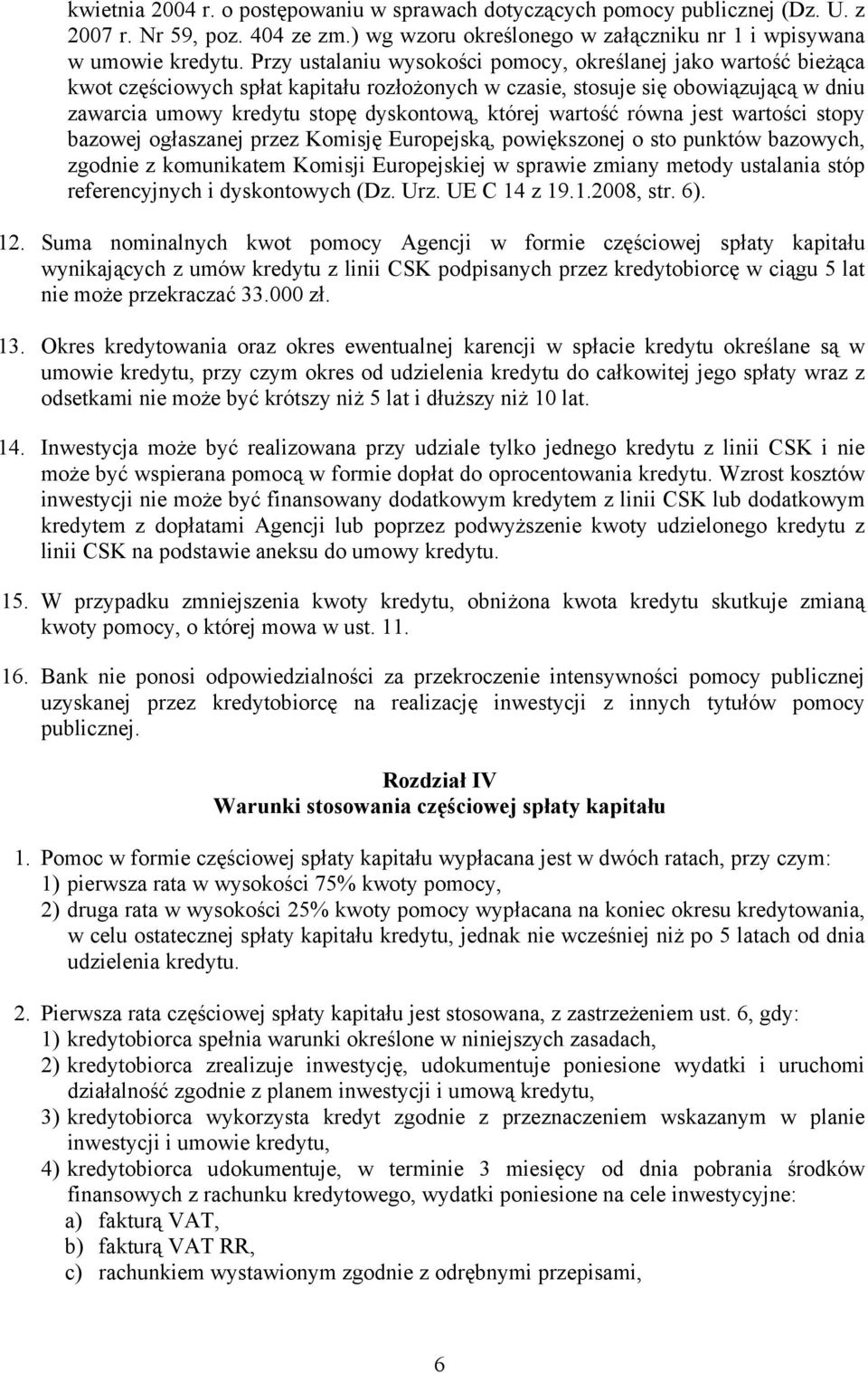 wartość równa jest wartości stopy bazowej ogłaszanej przez Komisję Europejską, powiększonej o sto punktów bazowych, zgodnie z komunikatem Komisji Europejskiej w sprawie zmiany metody ustalania stóp