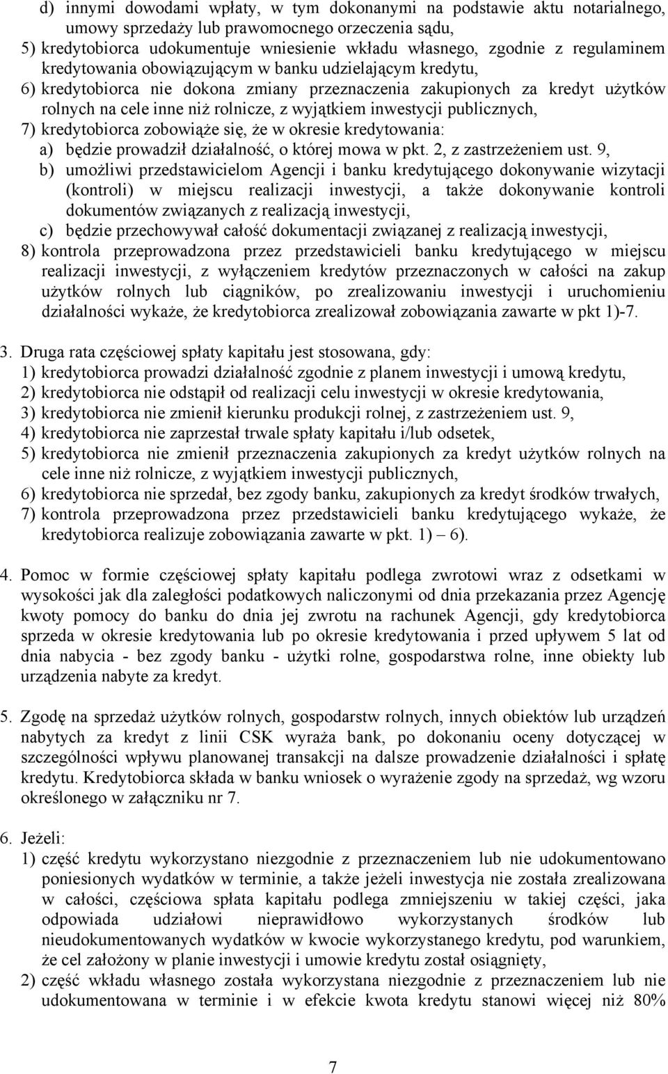 inwestycji publicznych, 7) kredytobiorca zobowiąże się, że w okresie kredytowania: a) będzie prowadził działalność, o której mowa w pkt. 2, z zastrzeżeniem ust.