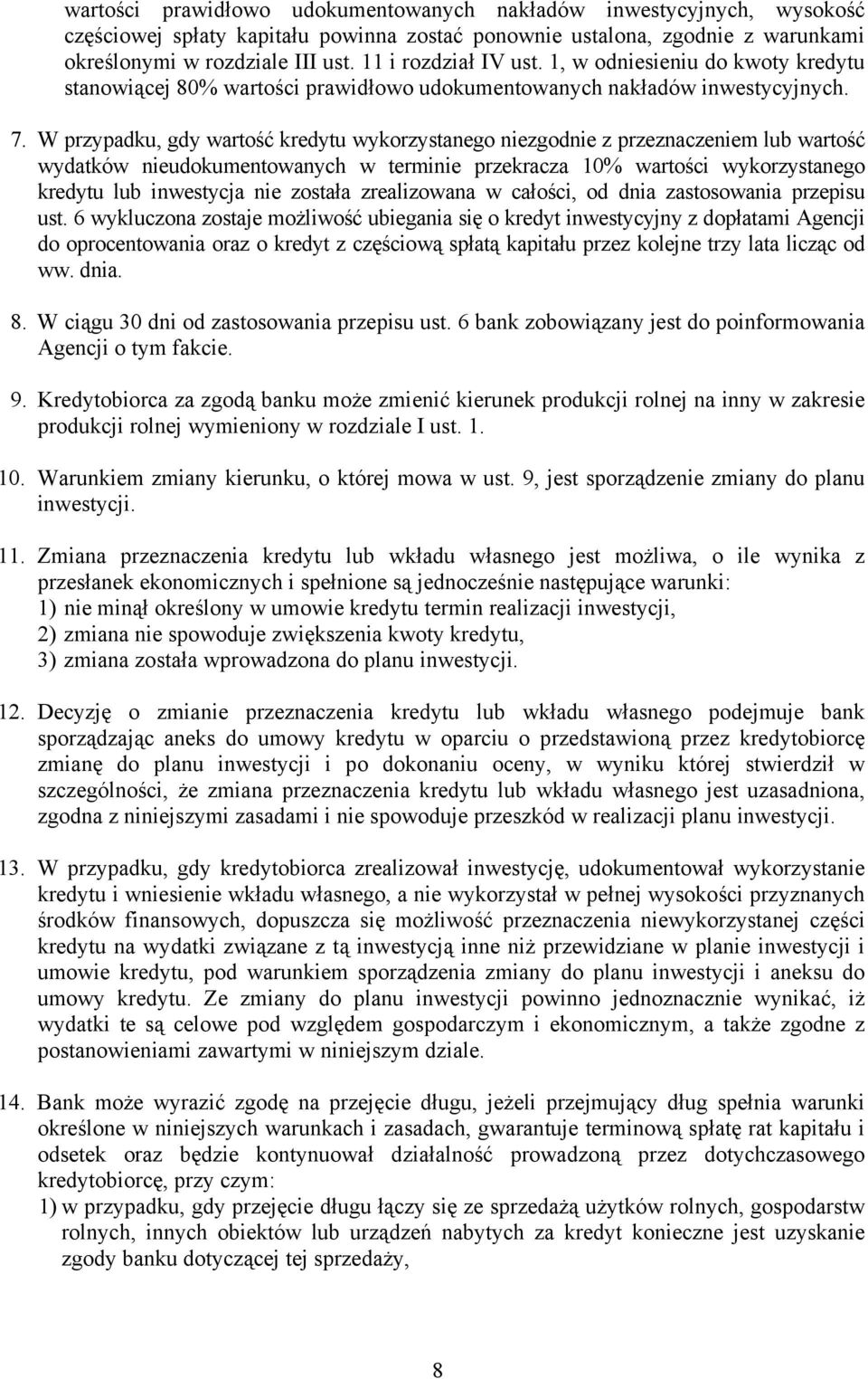 W przypadku, gdy wartość kredytu wykorzystanego niezgodnie z przeznaczeniem lub wartość wydatków nieudokumentowanych w terminie przekracza 10% wartości wykorzystanego kredytu lub inwestycja nie