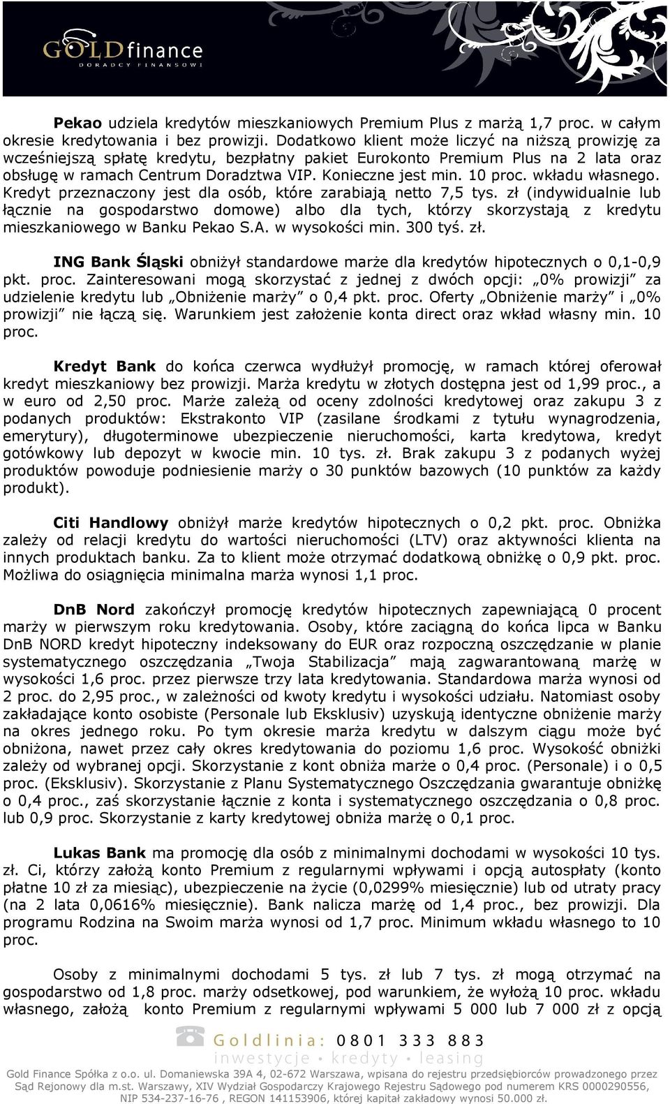 10 proc. wkładu własnego. Kredyt przeznaczony jest dla osób, które zarabiają netto 7,5 tys.