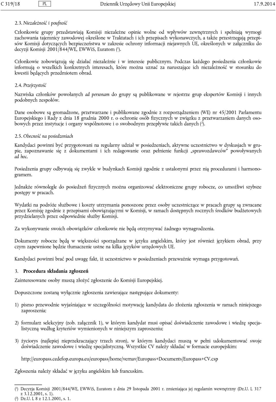 określonych w załączniku do decyzji Komisji 2001/844/WE, EWWiS, Euratom ( 1 ). Członkowie zobowiązują się działać niezależnie i w interesie publicznym.