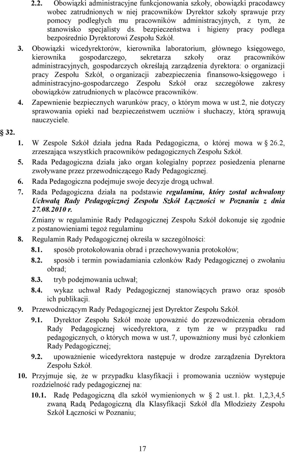 Obowiązki wicedyrektorów, kierownika laboratorium, głównego księgowego, kierownika gospodarczego, sekretarza szkoły oraz pracowników administracyjnych, gospodarczych określają zarządzenia dyrektora: