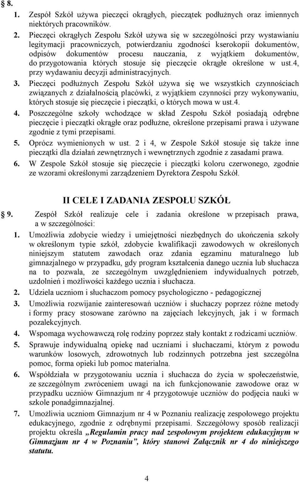 dokumentów, do przygotowania których stosuje się pieczęcie okrągłe określone w ust.4, przy wydawaniu decyzji administracyjnych. 3.