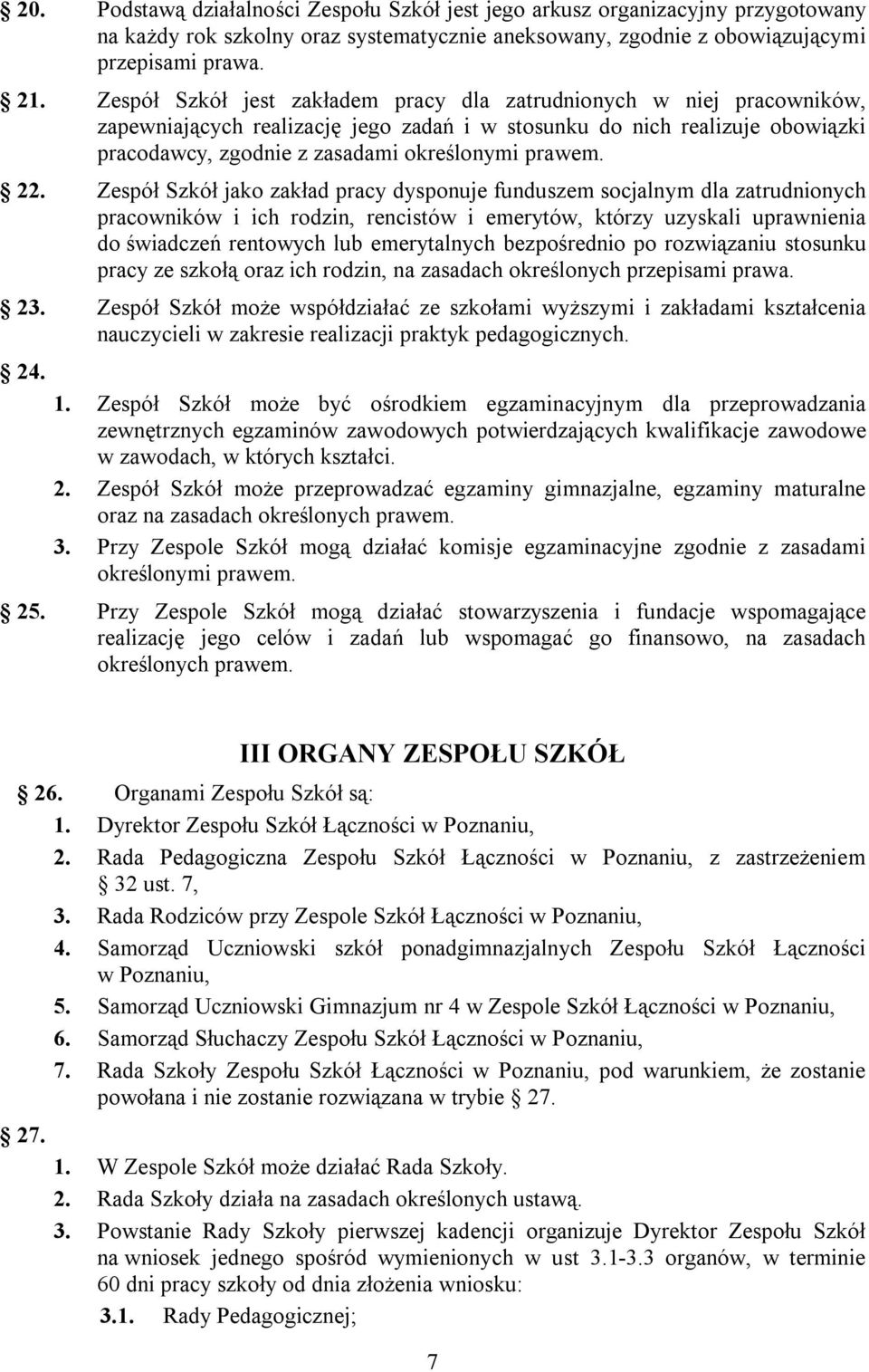 22. Zespół Szkół jako zakład pracy dysponuje funduszem socjalnym dla zatrudnionych pracowników i ich rodzin, rencistów i emerytów, którzy uzyskali uprawnienia do świadczeń rentowych lub emerytalnych