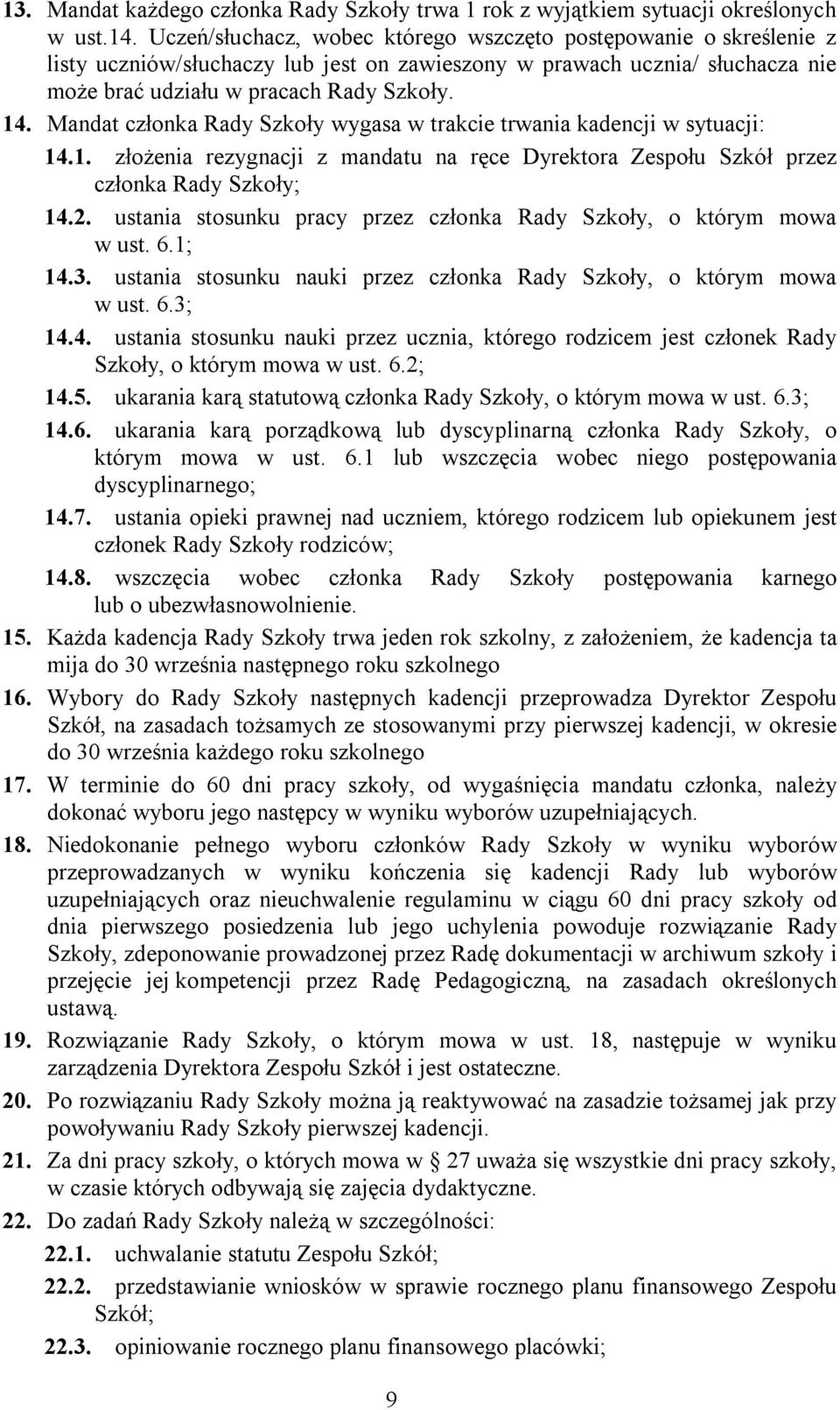 Mandat członka Rady Szkoły wygasa w trakcie trwania kadencji w sytuacji: 14.1. złożenia rezygnacji z mandatu na ręce Dyrektora Zespołu Szkół przez członka Rady Szkoły; 14.2.