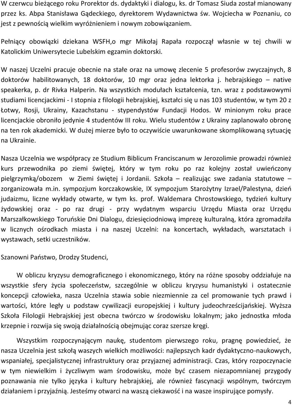 Pełniący obowiązki dziekana WSFH,o mgr Mikołaj Rapała rozpoczął własnie w tej chwili w Katolickim Uniwersytecie Lubelskim egzamin doktorski.