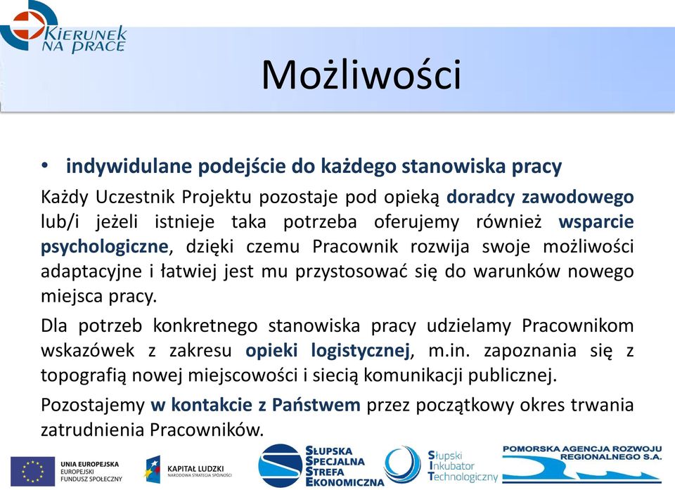 warunków nowego miejsca pracy. Dla potrzeb konkretnego stanowiska pracy udzielamy Pracownikom wskazówek z zakresu opieki logistycznej, m.in.