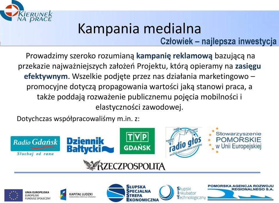 Wszelkie podjęte przez nas działania marketingowo promocyjne dotyczą propagowania wartości jaką stanowi