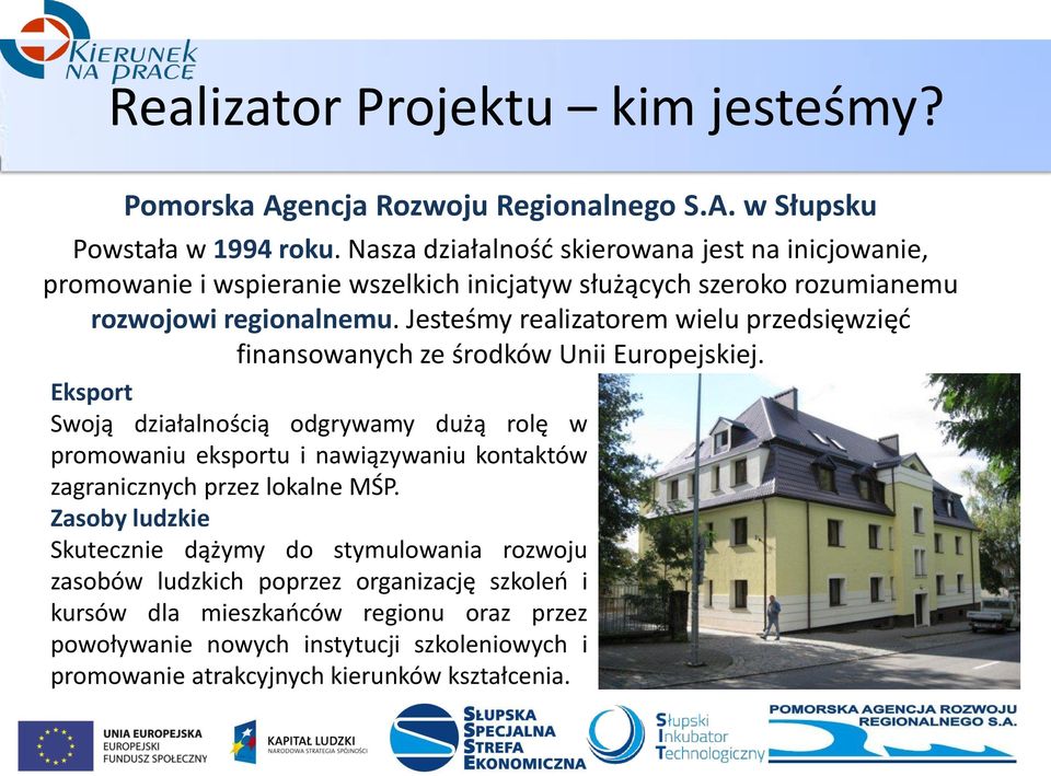 Jesteśmy realizatorem wielu przedsięwzięć finansowanych ze środków Unii Europejskiej.