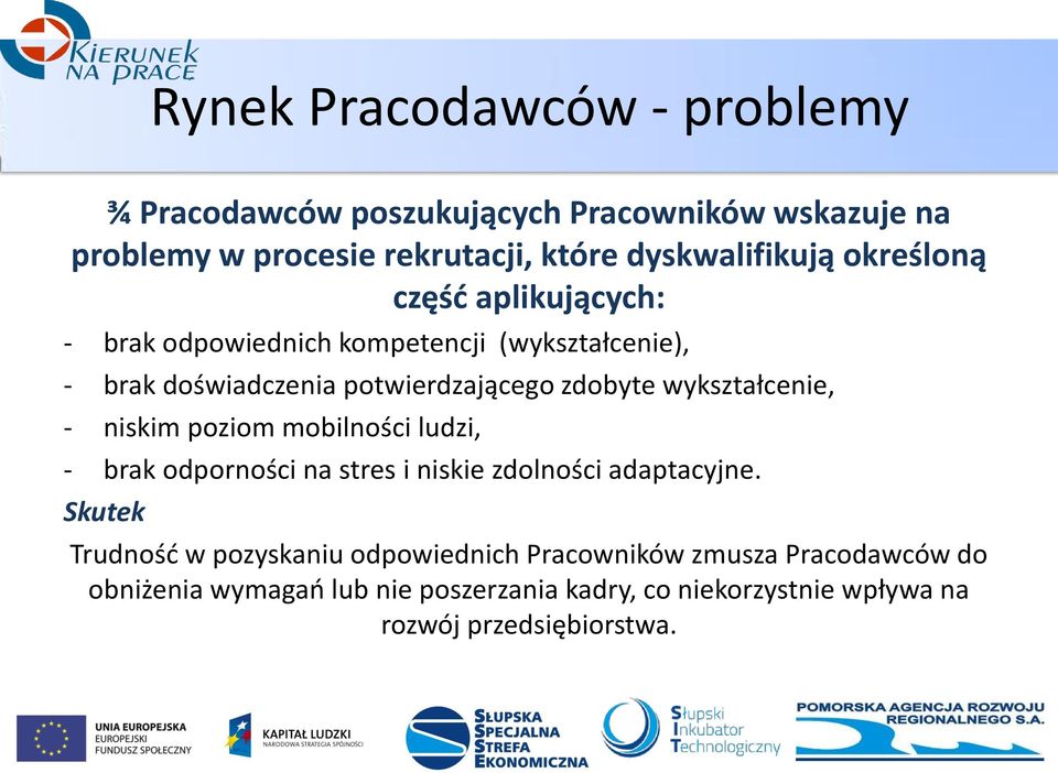 wykształcenie, - niskim poziom mobilności ludzi, - brak odporności na stres i niskie zdolności adaptacyjne.