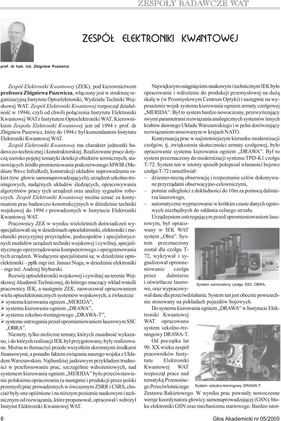 WAT. Zespó³ Elektroniki Kwantowej rozpocz¹³ dzia³alnoœæ w 1994r, czyli od chwili po³¹czenia Instytutu Elektroniki Kwantowej WATz Instytutem Optoelektroniki WAT.