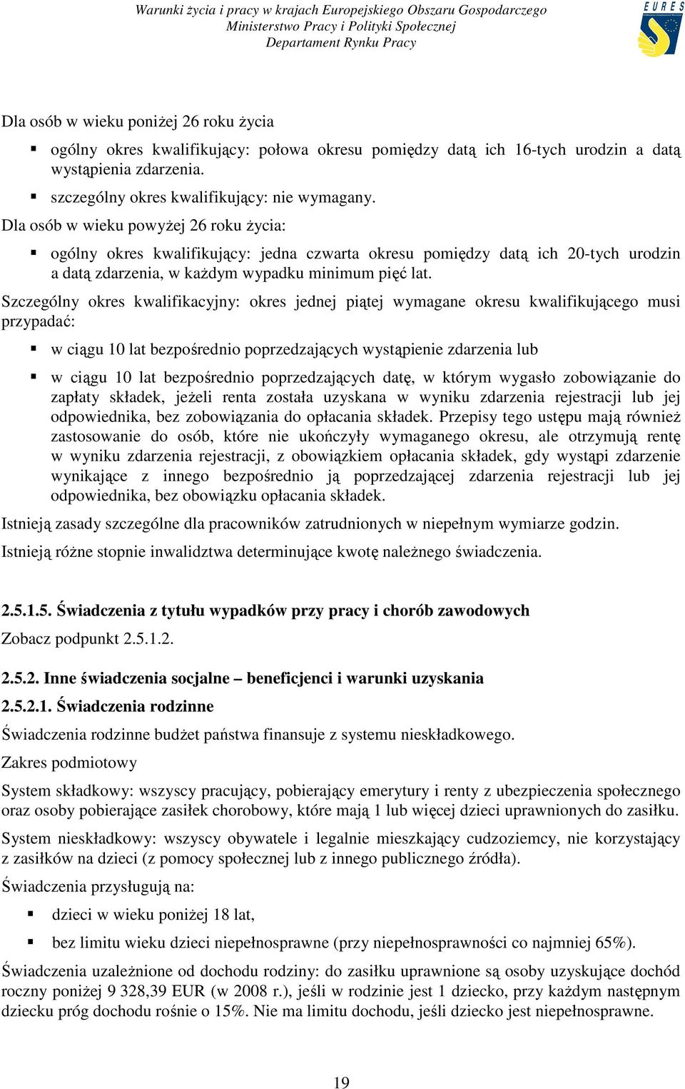 Szczególny okres kwalifikacyjny: okres jednej piątej wymagane okresu kwalifikującego musi przypadać: w ciągu 10 lat bezpośrednio poprzedzających wystąpienie zdarzenia lub w ciągu 10 lat bezpośrednio