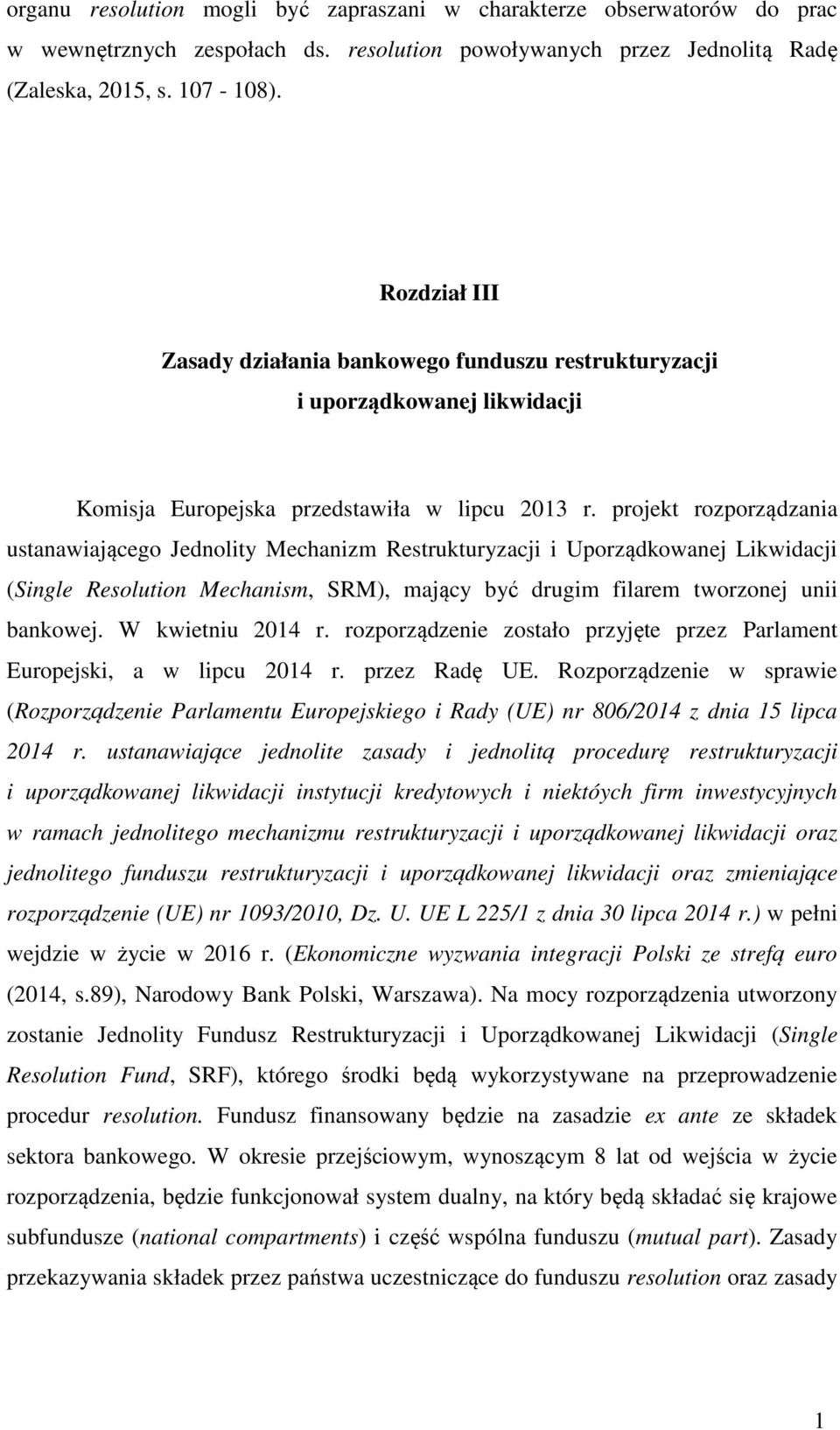 projekt rozporządzania ustanawiającego Jednolity Mechanizm Restrukturyzacji i Uporządkowanej Likwidacji (Single Resolution Mechanism, SRM), mający być drugim filarem tworzonej unii bankowej.